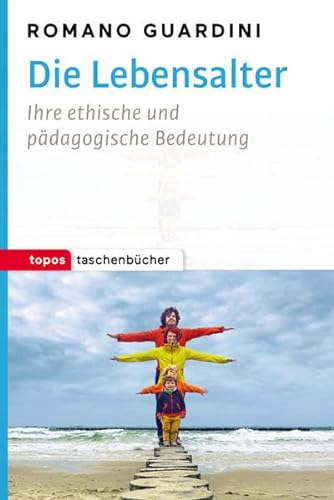Die Lebensalter: Ihre ethische und pädagogische Bedeutung (Topos Taschenbücher): Ihre ethische und pädagogische Begründung